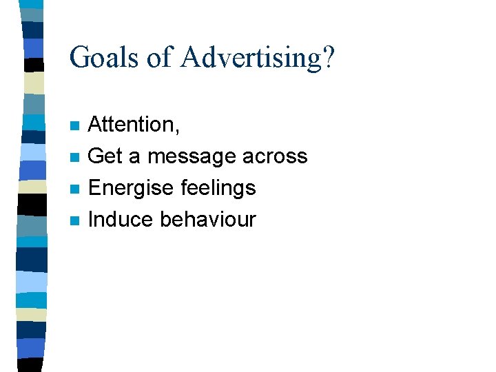 Goals of Advertising? n n Attention, Get a message across Energise feelings Induce behaviour