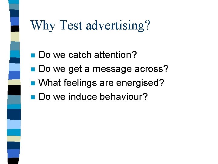 Why Test advertising? n n Do we catch attention? Do we get a message