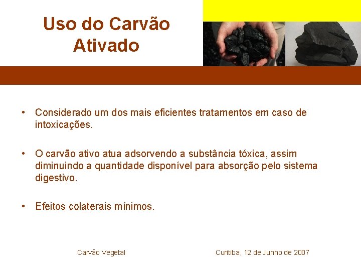 Uso do Carvão Ativado • Considerado um dos mais eficientes tratamentos em caso de