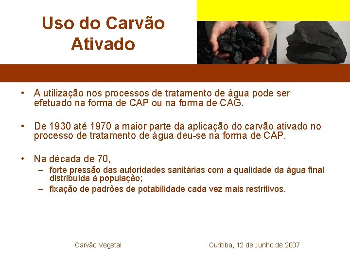 Uso do Carvão Ativado • A utilização nos processos de tratamento de água pode