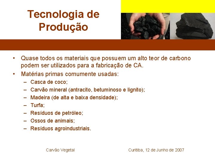 Tecnologia de Produção • Quase todos os materiais que possuem um alto teor de