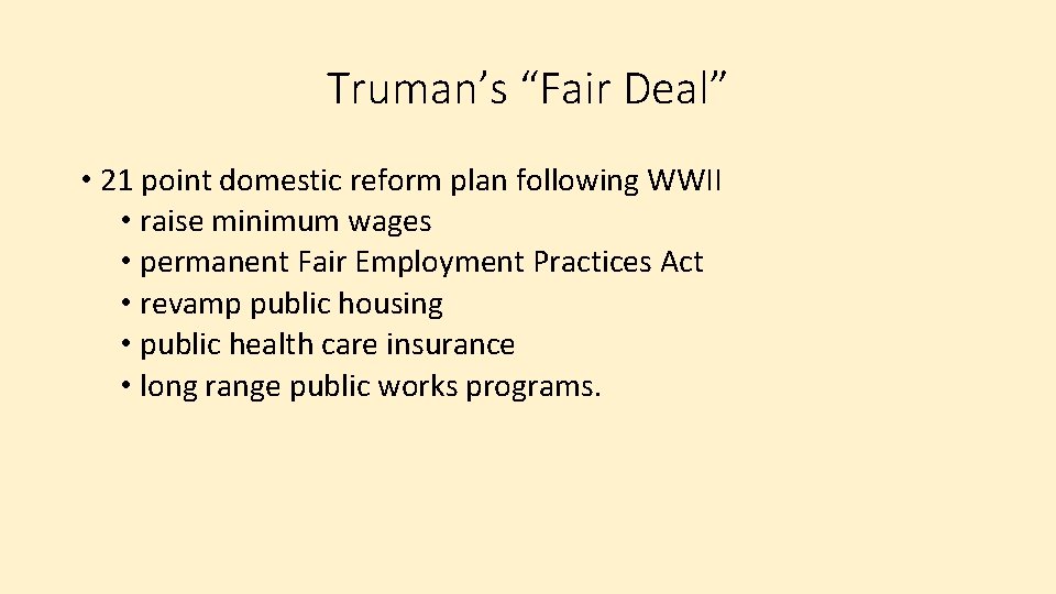 Truman’s “Fair Deal” • 21 point domestic reform plan following WWII • raise minimum