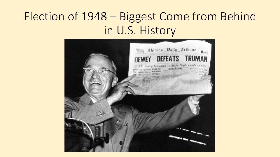 Election of 1948 – Biggest Come from Behind in U. S. History 