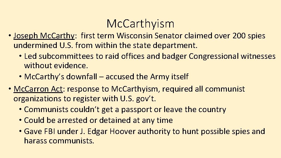 Mc. Carthyism • Joseph Mc. Carthy: first term Wisconsin Senator claimed over 200 spies