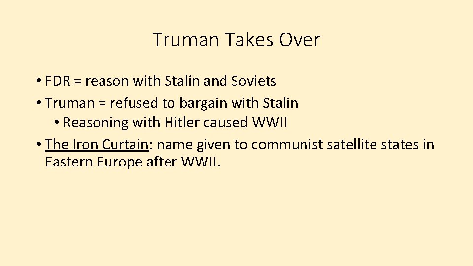 Truman Takes Over • FDR = reason with Stalin and Soviets • Truman =