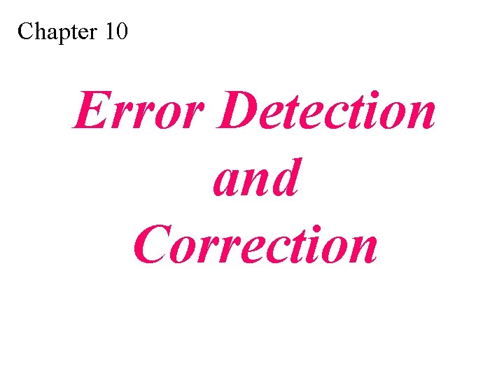 Chapter 10 Error Detection and Correction 