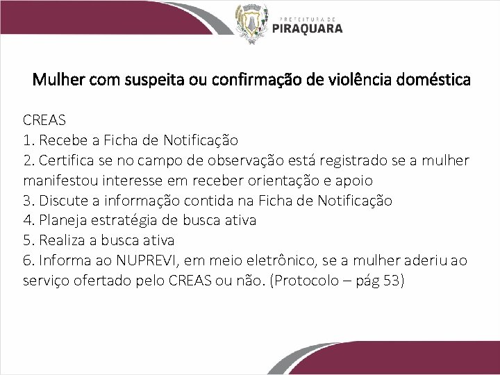 Mulher com suspeita ou confirmação de violência doméstica CREAS 1. Recebe a Ficha de