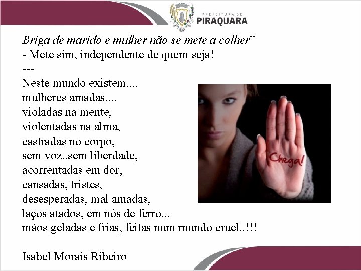 Briga de marido e mulher não se mete a colher” - Mete sim, independente