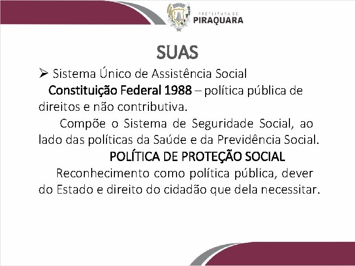 SUAS Ø Sistema Único de Assistência Social Constituição Federal 1988 – política pública de