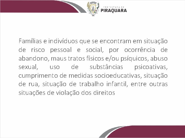 Famílias e indivíduos que se encontram em situação de risco pessoal e social, por