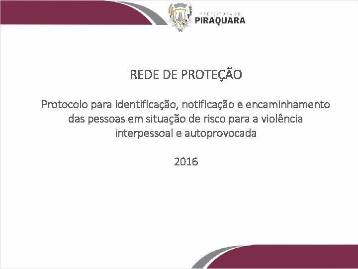 REDE DE PROTEÇÃO Protocolo para identificação, notificação e encaminhamento das pessoas em situação de