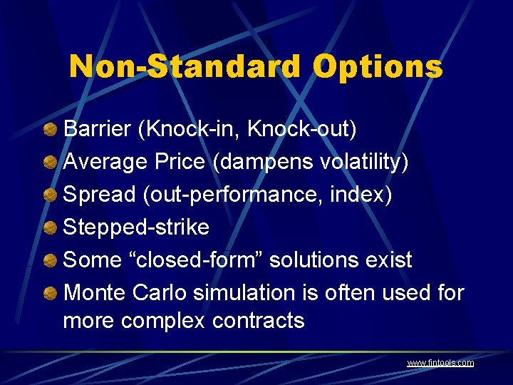 Non-Standard Options Barrier (Knock-in, Knock-out) Average Price (dampens volatility) Spread (out-performance, index) Stepped-strike Some