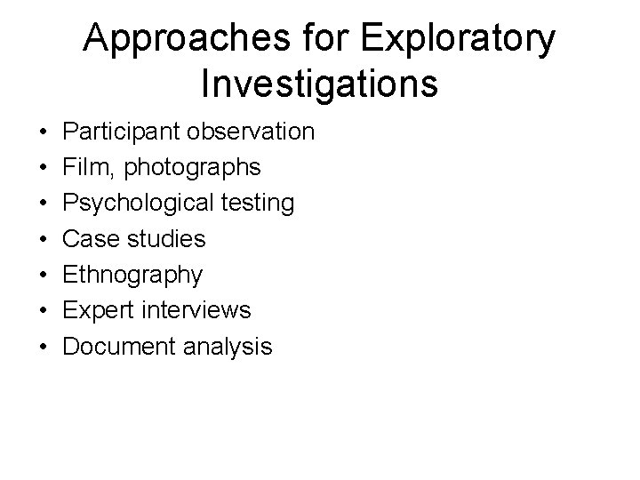Approaches for Exploratory Investigations • • Participant observation Film, photographs Psychological testing Case studies Approaches for Exploratory Investigations • • Participant observation Film, photographs Psychological testing Case studies