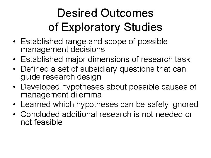 Desired Outcomes of Exploratory Studies • Established range and scope of possible management decisions Desired Outcomes of Exploratory Studies • Established range and scope of possible management decisions