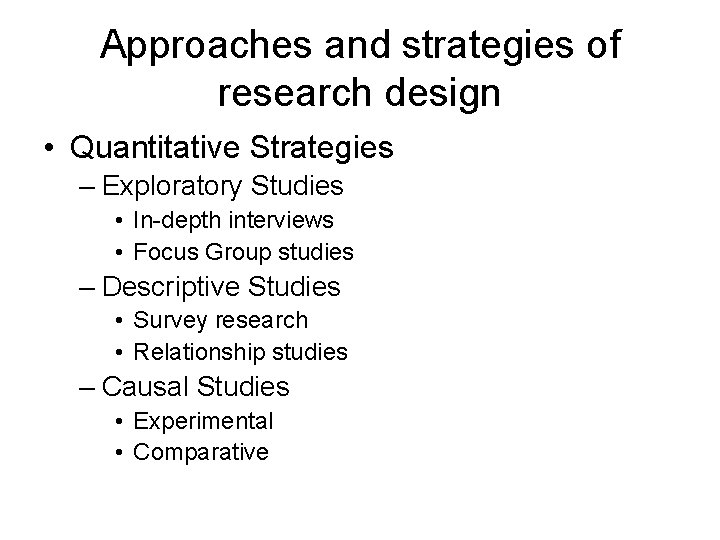 Approaches and strategies of research design • Quantitative Strategies – Exploratory Studies • In-depth Approaches and strategies of research design • Quantitative Strategies – Exploratory Studies • In-depth
