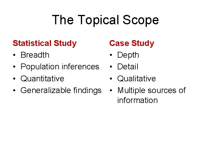 The Topical Scope Statistical Study • Breadth • Population inferences • Quantitative • Generalizable The Topical Scope Statistical Study • Breadth • Population inferences • Quantitative • Generalizable