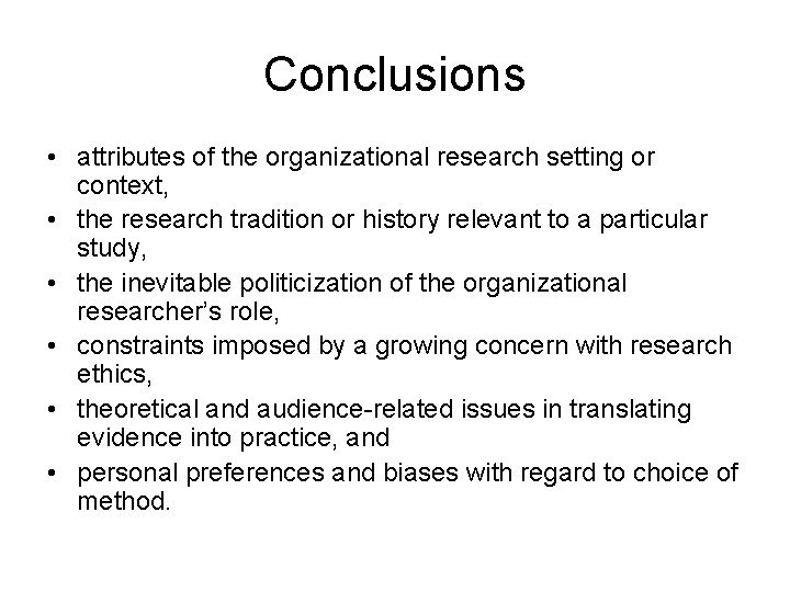 Conclusions • attributes of the organizational research setting or context, • the research tradition Conclusions • attributes of the organizational research setting or context, • the research tradition