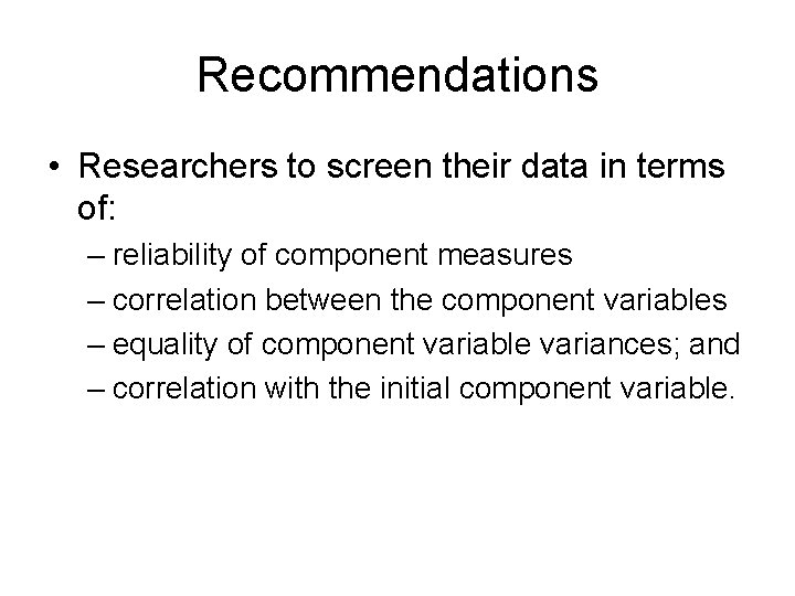 Recommendations • Researchers to screen their data in terms of: – reliability of component Recommendations • Researchers to screen their data in terms of: – reliability of component