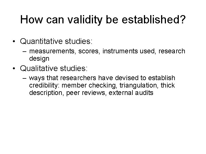 How can validity be established? • Quantitative studies: – measurements, scores, instruments used, research How can validity be established? • Quantitative studies: – measurements, scores, instruments used, research