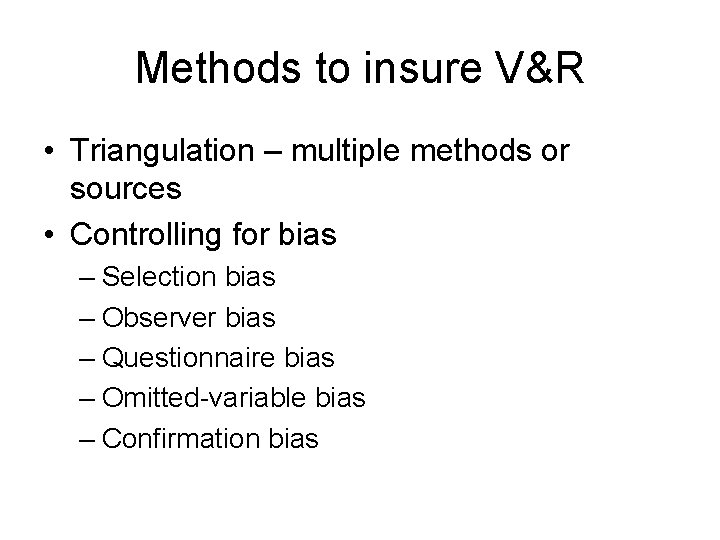 Methods to insure V&R • Triangulation – multiple methods or sources • Controlling for Methods to insure V&R • Triangulation – multiple methods or sources • Controlling for