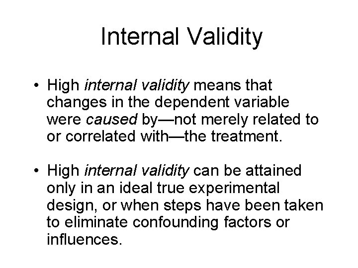 Internal Validity • High internal validity means that changes in the dependent variable were Internal Validity • High internal validity means that changes in the dependent variable were
