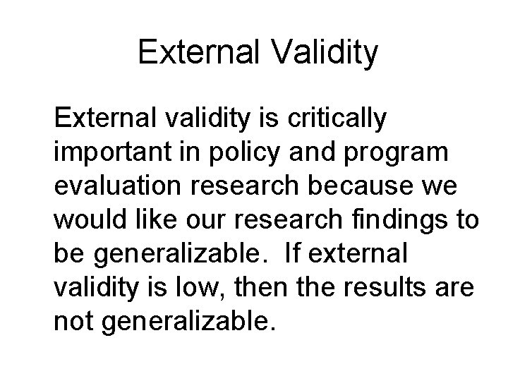 External Validity External validity is critically important in policy and program evaluation research because External Validity External validity is critically important in policy and program evaluation research because