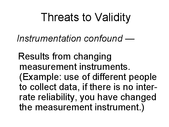 Threats to Validity Instrumentation confound — Results from changing measurement instruments. (Example: use of Threats to Validity Instrumentation confound — Results from changing measurement instruments. (Example: use of