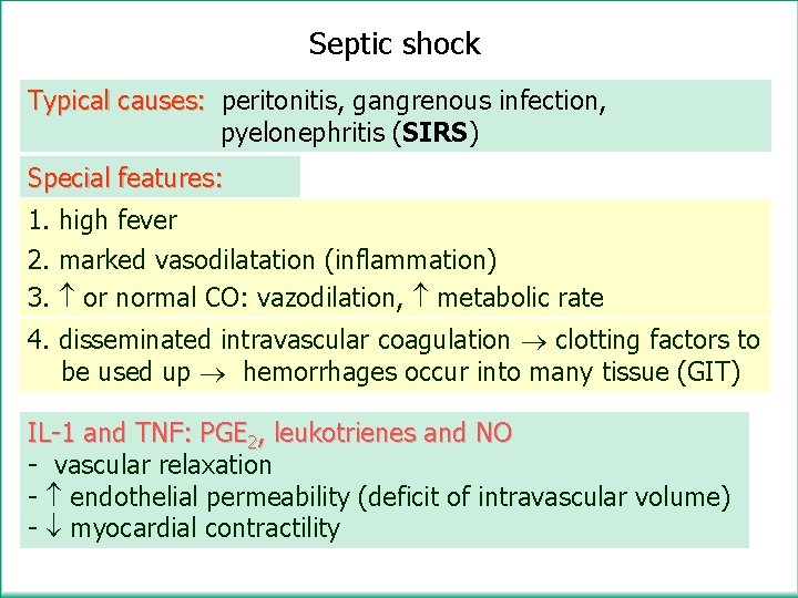 Septic shock Typical causes: peritonitis, gangrenous infection, pyelonephritis (SIRS) Special features: 1. high fever