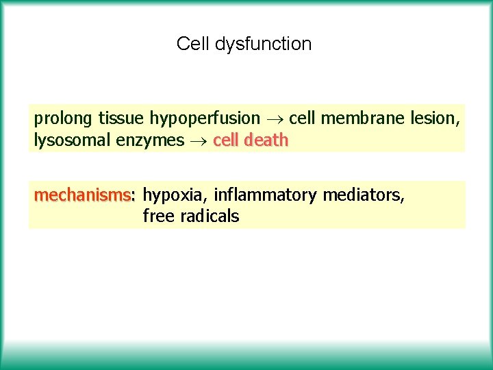 Cell dysfunction prolong tissue hypoperfusion cell membrane lesion, lysosomal enzymes cell death mechanisms: hypoxia,