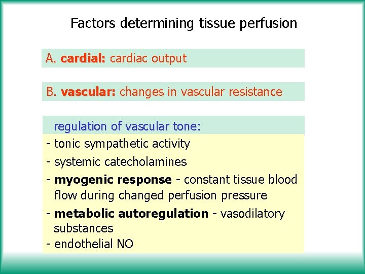 Factors determining tissue perfusion A. cardial: cardiac output B. vascular: changes in vascular resistance