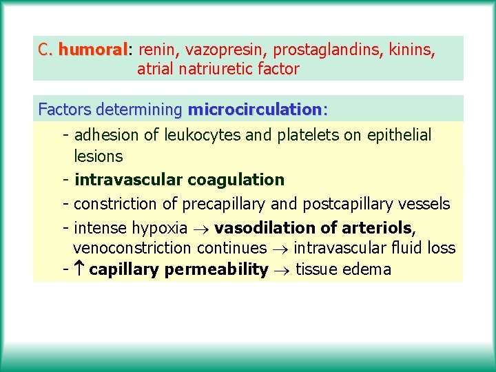 C. humoral: humoral renin, vazopresin, prostaglandins, kinins, atrial natriuretic factor Factors determining microcirculation: -