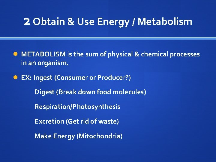 2 Obtain & Use Energy / Metabolism METABOLISM is the sum of physical &