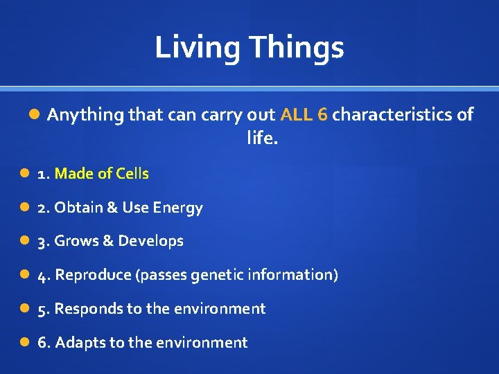 Living Things Anything that can carry out ALL 6 characteristics of life. 1. Made
