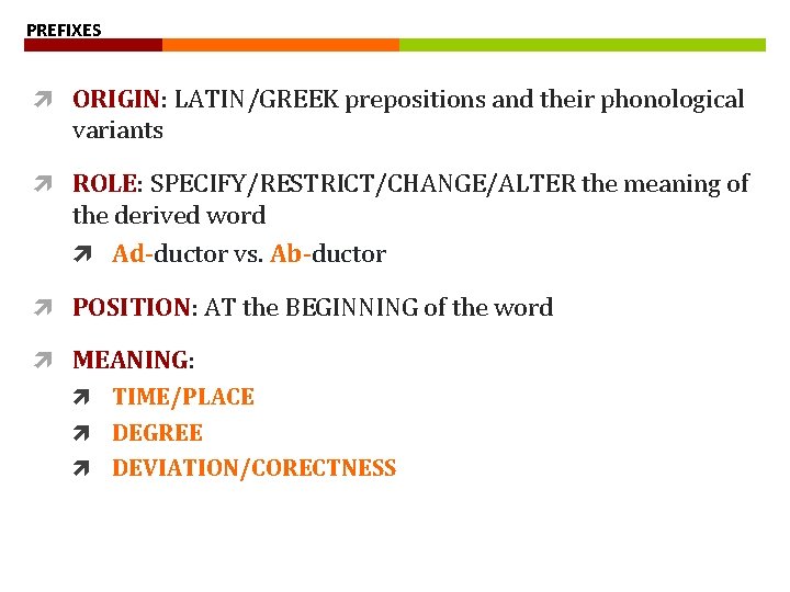 PREFIXES ORIGIN: LATIN/GREEK prepositions and their phonological variants ROLE: SPECIFY/RESTRICT/CHANGE/ALTER the meaning of the