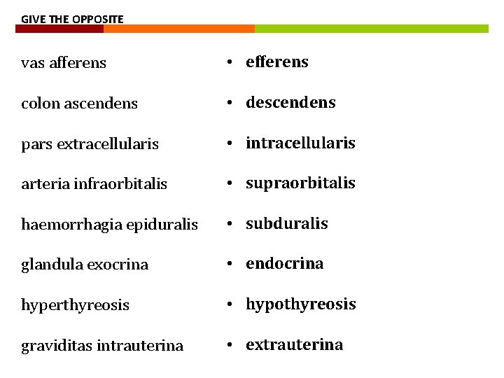 GIVE THE OPPOSITE vas afferens • efferens colon ascendens • descendens pars extracellularis •