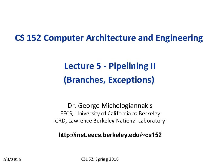 CS 152 Computer Architecture and Engineering Lecture 5 - Pipelining II (Branches, Exceptions) Dr.