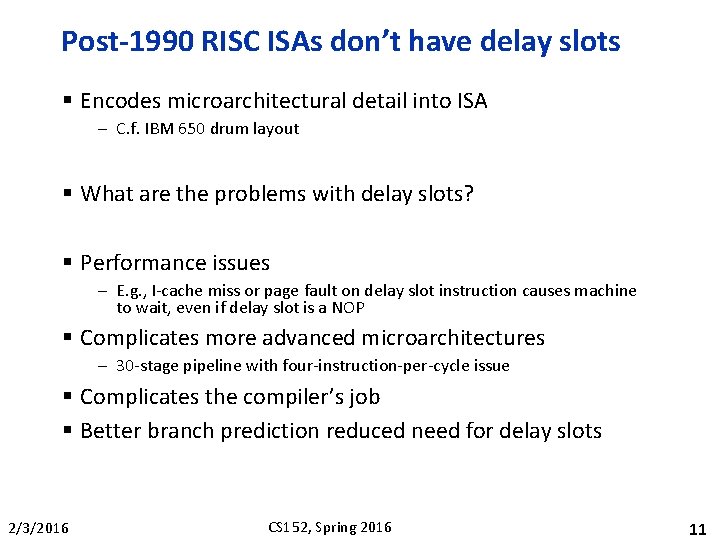 Post-1990 RISC ISAs don’t have delay slots § Encodes microarchitectural detail into ISA –