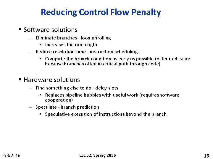 Reducing Control Flow Penalty § Software solutions – Eliminate branches - loop unrolling •