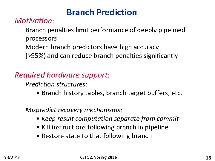 Motivation: Branch Prediction Branch penalties limit performance of deeply pipelined processors Modern branch predictors