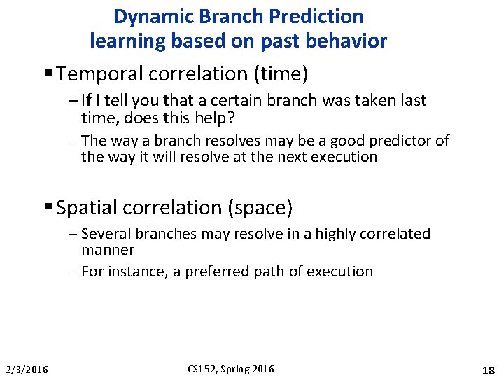 Dynamic Branch Prediction learning based on past behavior § Temporal correlation (time) – If