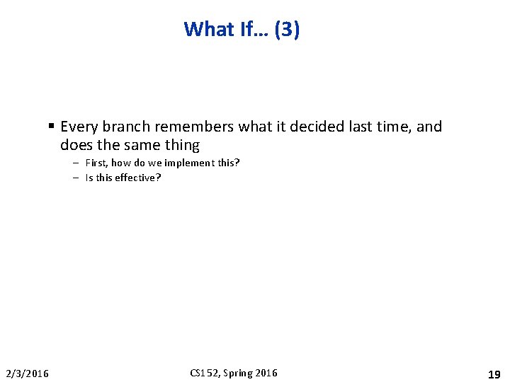 What If… (3) § Every branch remembers what it decided last time, and does