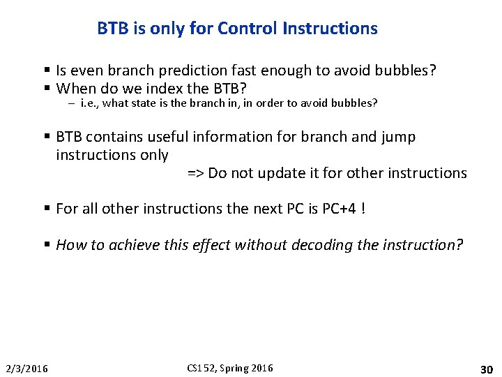 BTB is only for Control Instructions § Is even branch prediction fast enough to