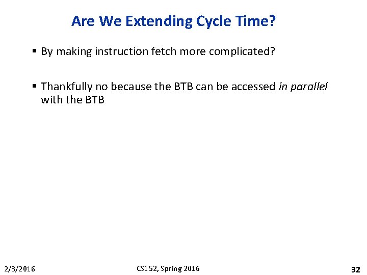 Are We Extending Cycle Time? § By making instruction fetch more complicated? § Thankfully