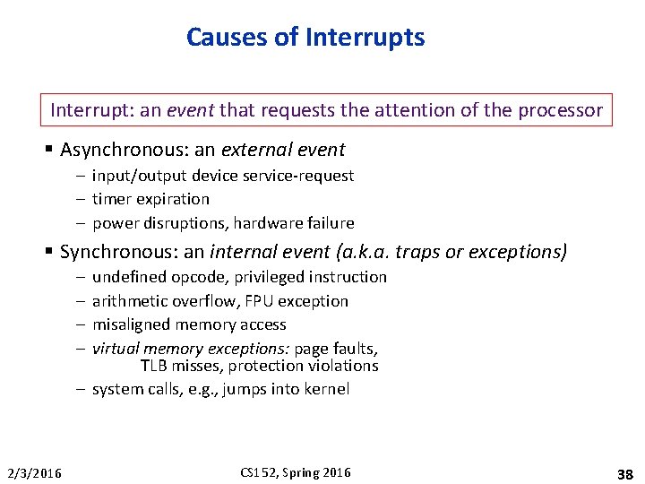 Causes of Interrupts Interrupt: an event that requests the attention of the processor §