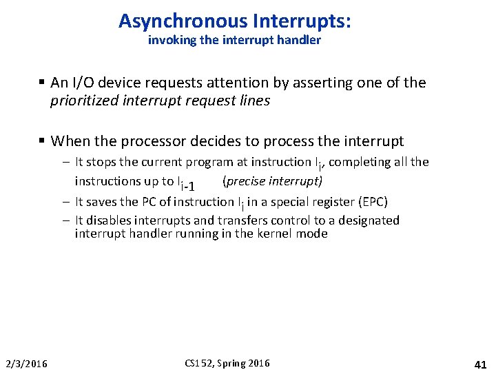 Asynchronous Interrupts: invoking the interrupt handler § An I/O device requests attention by asserting