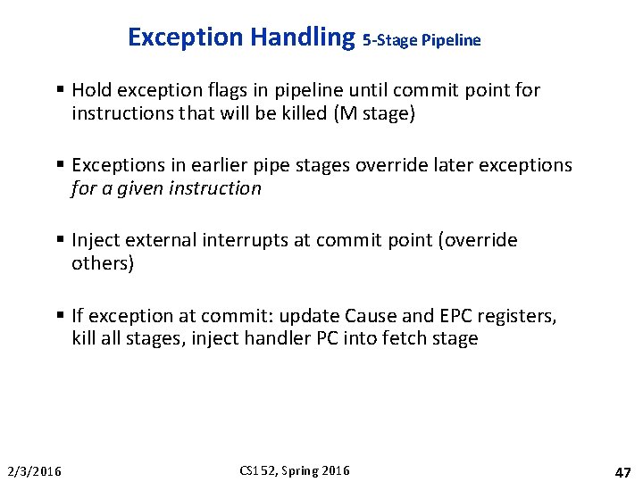 Exception Handling 5 -Stage Pipeline § Hold exception flags in pipeline until commit point