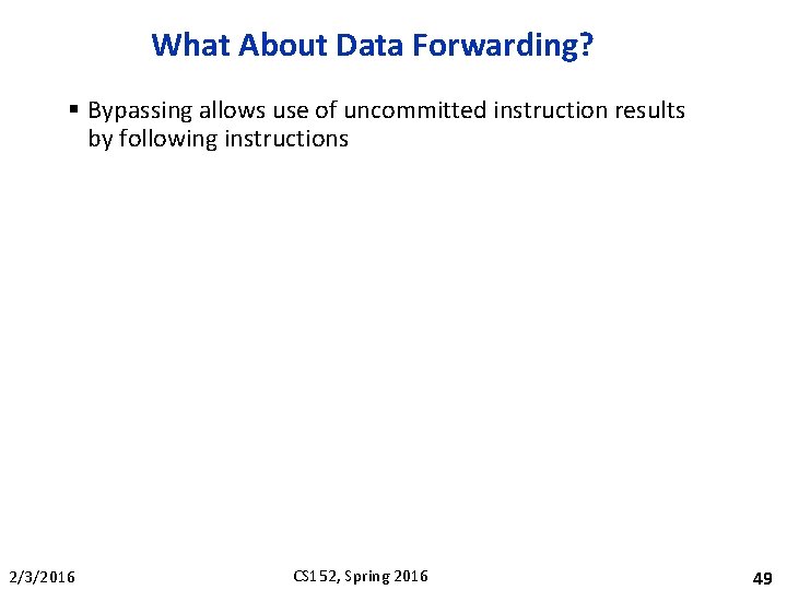 What About Data Forwarding? § Bypassing allows use of uncommitted instruction results by following