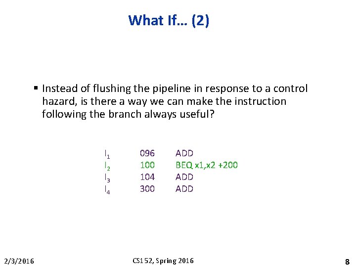 What If… (2) § Instead of flushing the pipeline in response to a control