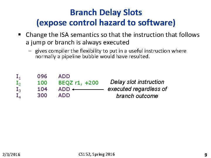 Branch Delay Slots (expose control hazard to software) § Change the ISA semantics so