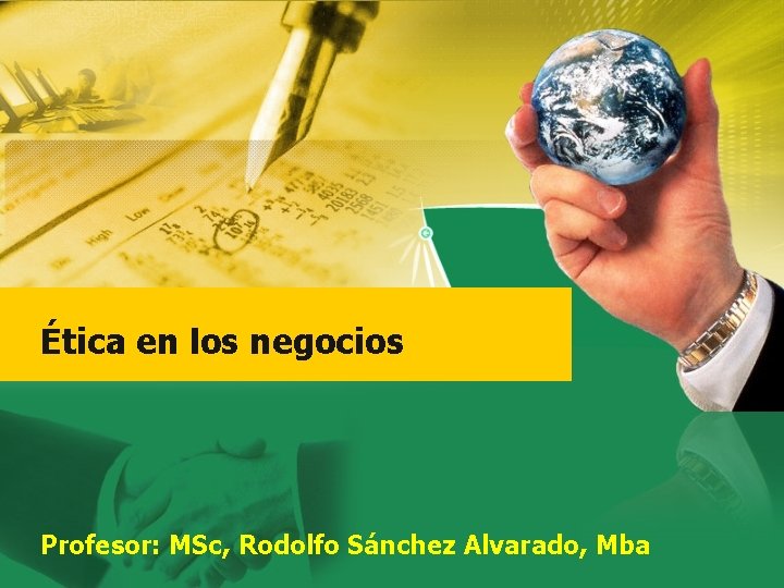 Ética en los negocios Profesor: MSc, Rodolfo Sánchez Alvarado, Mba 
